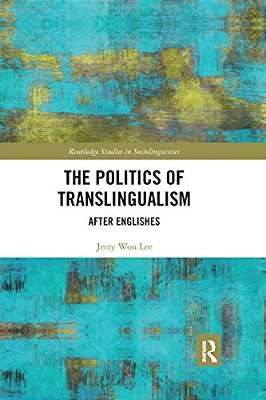 The Politics Of Translingualism: After Englishes-..