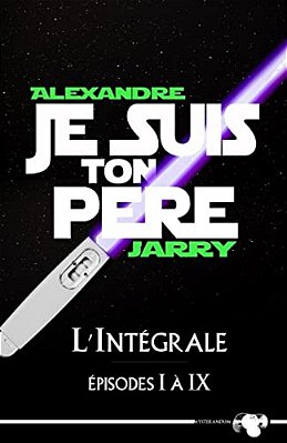 Je Suis Ton Père: L'Intégrale - Épisodes I À IX-..