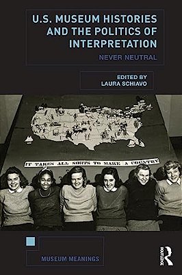 U. S. Museum Histories And The Politics Of Interpretation: Never Neutral-..