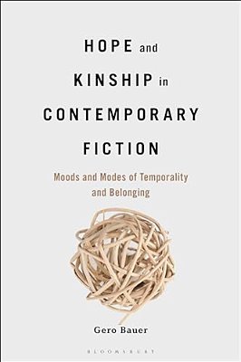 Hope And Kinship In Contemporary Fiction: Moods And Modes Of Temporality And Belonging-..