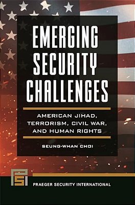 Emerging Security Challenges: American Jihad, Terrorism, Civil War, And Human Rights-..