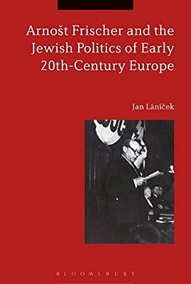 Arnost Frischer And The Jewish Politics Of Early 20Th-Century Europe-..