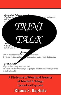 Trini Talk: A Dictionary Of Words And Proverbs Of Trinidad & Tobago-..