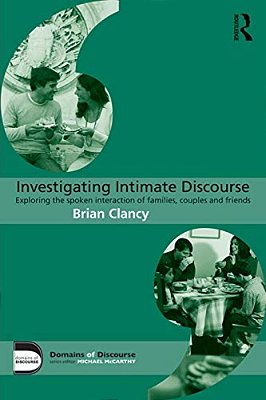 Investigating Intimate Discourse: Exploring The Spoken Interaction Of Families, Couples And Friends-..