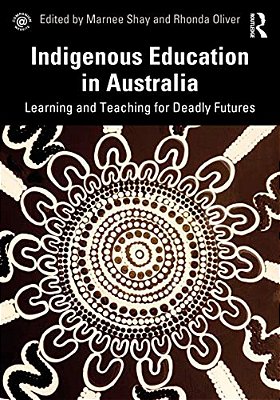 Indigenous Education In Australia: Learning And Teaching For Deadly Futures-..