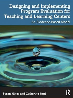 Designing And Implementing Program Evaluation For Teaching And Learning Centers: An Evidence-Based Model-..