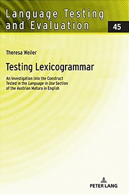 Testing Lexicogrammar: An Investigation Into The Construct Tested In The «Language In Use» Section Of The Austrian Matura In English-..