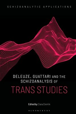 Deleuze, Guattari And The Schizoanalysis Of Trans Studies-..
