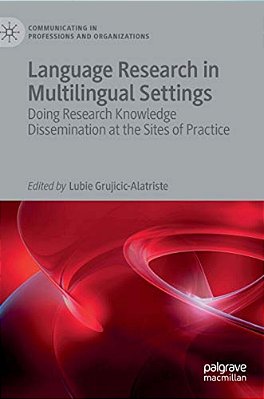 Language Research In Multilingual Settings: Doing Research Knowledge Dissemination At The Sites Of Practice-..