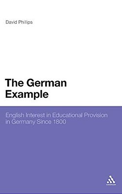 The German Example: English Interest In Educational Provision In Germany Since 1800-..