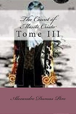 The Count Of Monte Cristo: Tome III-..