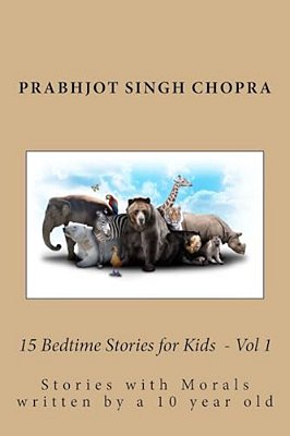 15 Bedtime Stories For Kids Vol 1: Stories With Morals Written By A 10 Year Old-..