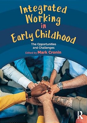 Integrated Working In Early Childhood: The Opportunities And Challenges-..