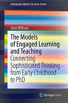 The Models Of Engaged Learning And Teaching: Connecting Sophisticated Thinking From Early Childhood To Phd-..