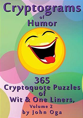 Cryptograms Of Humor: 365 Cryptoquote Puzzles Of Wit & One Liners, Volume 2-..