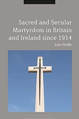 Sacred And Secular Martyrdom In Britain And Ireland Since 1914-..