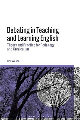 Debating In Teaching And Learning English: Theory And Practice For Pedagogy And Curriculum-..