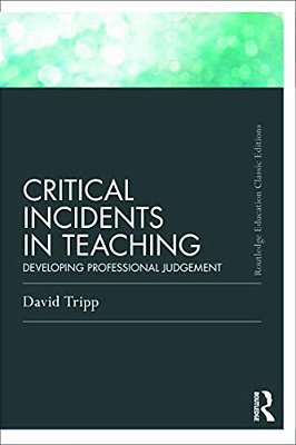 Critical Incidents In Teaching (Classic Edition): Developing Professional Judgement-..