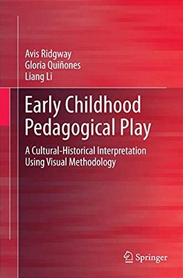Early Childhood Pedagogical Play: A Cultural-Historical Interpretation Using Visual Methodology-..