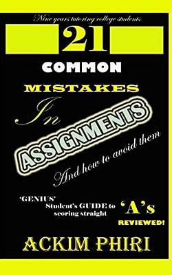 21 Common Mistakes In Assignments And How To Avoid Them: Secrets For Scoring Straight 'A' S For Genius Students Reviewed-..