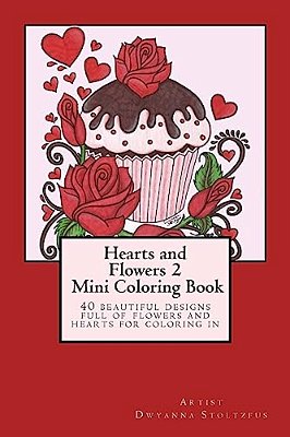 Hearts And Flowers 2 Mini Coloring Book: 40 Beautiful Designs Full Of Flowers And Hearts For Coloring In-..