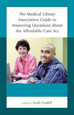 Medical Library Association Guide To Answering Questions About The Affordable Care Act-..