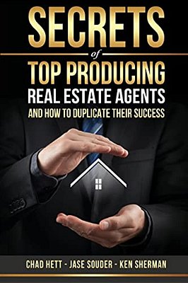 Secrets Of Top Producing Real Estate Agents:... And How To Duplicate Their Success. -..