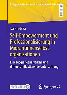 Self-Empowerment Und Professionalisierung In Migrantinnenselbstorganisationen: Eine Biografieanalytische Und Differenzreflektierende Untersuchung-..