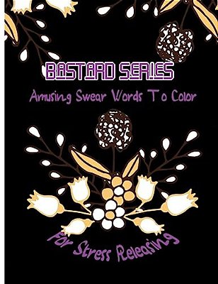 Bastard: Amusing Swear Words To Color For Stress Releasing-..