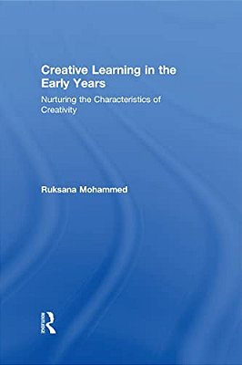 Creative Learning In The Early Years: Nurturing The Characteristics Of Creativity-..