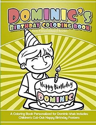 Dominic's Birthday Coloring Book Kids Personalized Books: A Coloring Book Personalized For Dominic That Includes Children's Cut Out Happy Birthday Pos-..