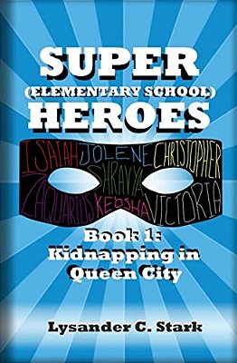 Super (Elementary School) Heroes: Kidnapping In Queen City-..