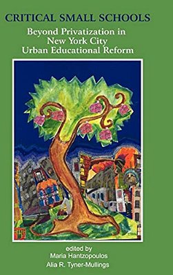 Critical Small Schools: Beyond Privatization In New York City Urban Educational Reform (Hc)-..