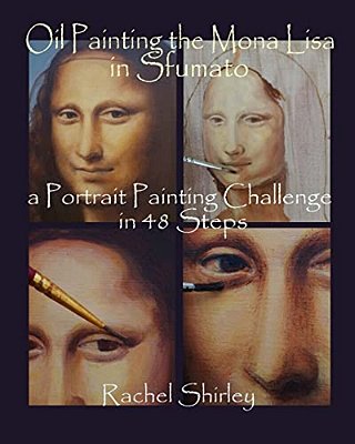 Oil Painting The Mona Lisa In Sfumato: A Portrait Painting Challenge In 48 Steps-..