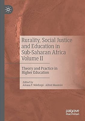 Rurality, Social Justice And Education In Sub-Saharan Africa Volume II: Theory And Practice In Higher Education-..