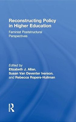 Reconstructing Policy In Higher Education: Feminist Poststructural Perspectives-..