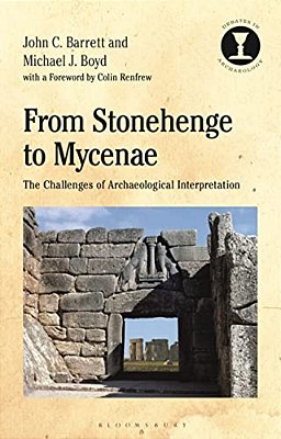 From Stonehenge To Mycenae: The Challenges Of Archaeological Interpretation-..
