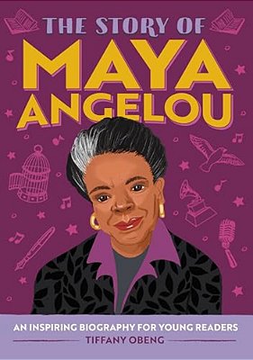The Story Of Maya Angelou: An Inspiring Biography For Young Readers-..