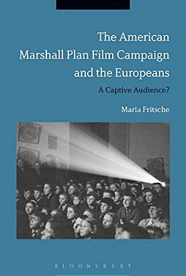 The American Marshall Plan Film Campaign And The Europeans: A Captivated Audience?-..