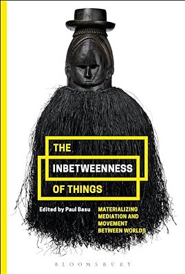 The Inbetweenness Of Things: Materializing Mediation And Movement Between Worlds-..