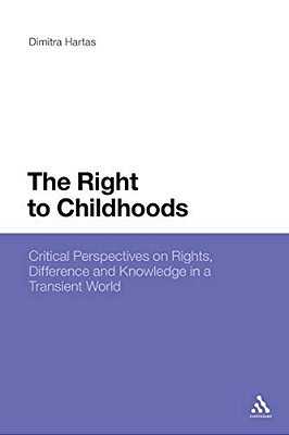 The Right To Childhoods: Critical Perspectives On Rights, Difference And Knowledge In A Transient World-..