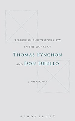 Terrorism And Temporality In The Works Of Thomas Pynchon And Don Delillo-..