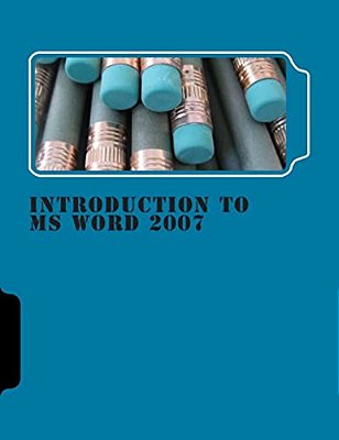 Introduction To Ms Word 2007: An Open Textbook (Cc-By) By The Centre For Educational Technology-..