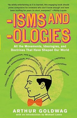 'Isms & 'Ologies: All The Movements, Ideologies And Doctrines That Have Shaped Our World-..