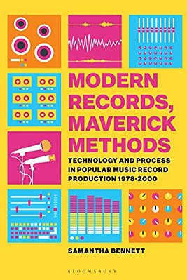 Modern Records, Maverick Methods: Technology And Process In Popular Music Record Production 1978-2000-..