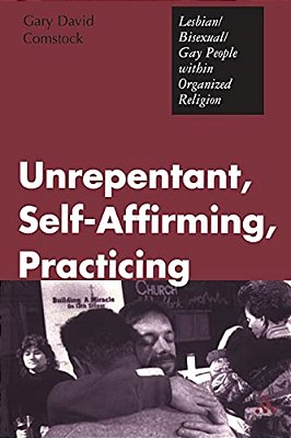 Unrepentant, Self-Affirming, Practicing: Lesbian/Bisexual/gay People Within Organized Religion-..