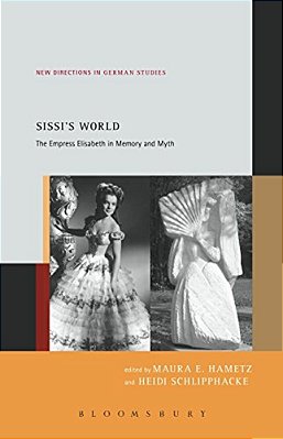 Sissi's World: The Empress Elisabeth In Memory And Myth-..