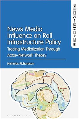 News Media Influence On Rail Infrastructure Policy: Tracing Mediatization Through Actor-Network Theory-..