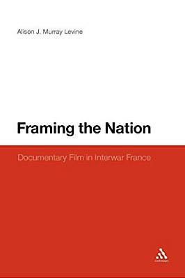 Framing The Nation: Documentary Film In Interwar France-..