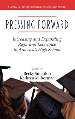 Pressing Forward: Increasing And Expanding Rigor And Relevance In America's High Schools-..